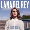 Lana Del Rey - album Born to die - janiver 2012.
