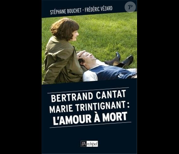 "Bertrand Cantat – Marie Trintignant. L'amour à mort" de Stéphane Bouchet et Frédéric Vézart, l'Archipel, 320 p., 19,95 euros.
