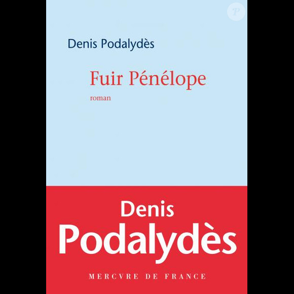 Fuir Pénélope, roman de Denis Podalydès - février 2014