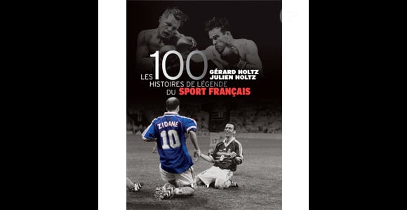 "Les 100 histoires de légende du sport français" de Gérard Holtz et son fils Julien - 2014