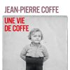 Une vie de Coffe, par Jean-Pierre Coffe, aux éditions du Stock