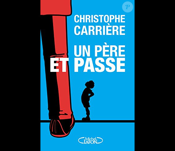 Un père et passe, par Christophe Carrière (éditions Michel Lafon).