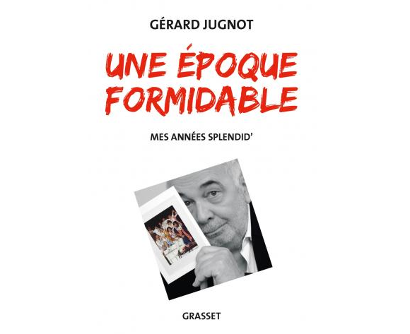 Une époque formidable, mes années Splendid de Gérard Jugnot aux éditions Grasset.