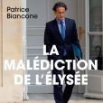 Couverture du livre "La malédiction de l'Elysée", de Patrice Biancone. Le journaliste avait été le chef de cabinet de Valérie Trierweiler.