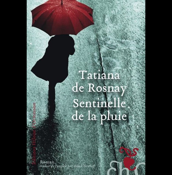 Couverture du nouveau roman de Tatiana de Rosnay, "Sentinelle de la pluie", éditions Heloïse Ormesson, paru le 1er mars 2018