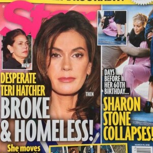 Star Magazine a publié cette couverture affirmant que Teri Hatcher est ruinée et SDF. Mars 2018