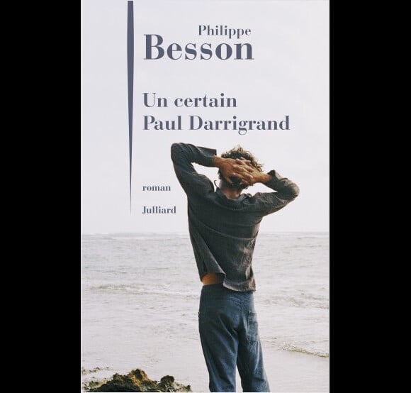 Le dernier livre de Philippe Besson, "Un certain Paul Darrigrand", sort ce 24 janiver 2019 aux éditions Julliard.
