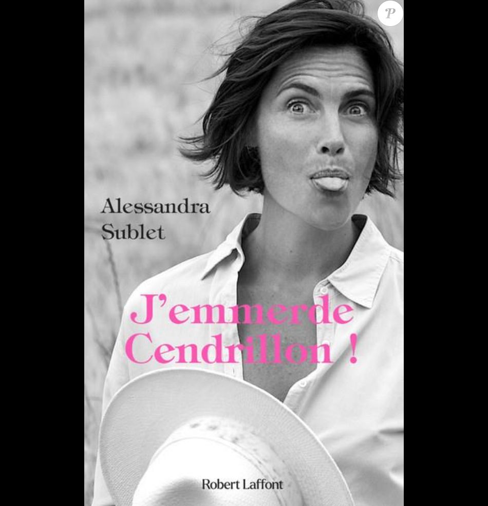 Alessandra Sublet sort sa première autobiographie "J'emmerde Cendrillon"