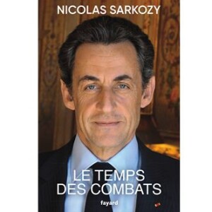 "Le temps des combats", Nicolas Sarkozy, paru le 19 aout dernier aux éditions Fayard.