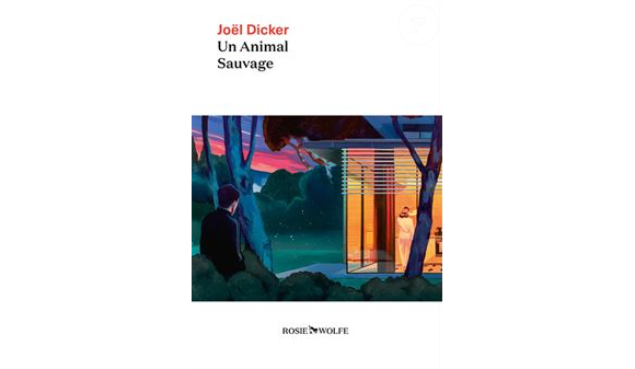 "Un animal sauvage" dernier roman de Joël Dicker déjà vendu à 88 000 exemplaires et publié aux éditions Rosie & Wolfe