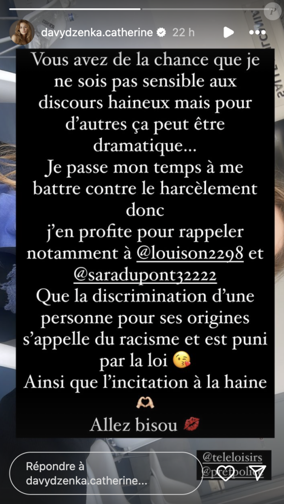 Et de faire une mise au point : "Je passe mon temps à me battre contre le harcèlement donc j'en profite pour rappeler que la discrimination d'une personne pour ses origines s'appelle du racisme et est punie par la loi. Ainsi que l'incitation à la haine".