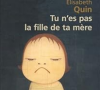 Un sujet qu'elle a évoqué dans son livre "Tu n'es pas la fille de ta mère"
Couverture du livre d'Elisabeth Quin