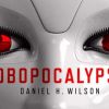 Robopocalypse, de Daniel H. Wilson.