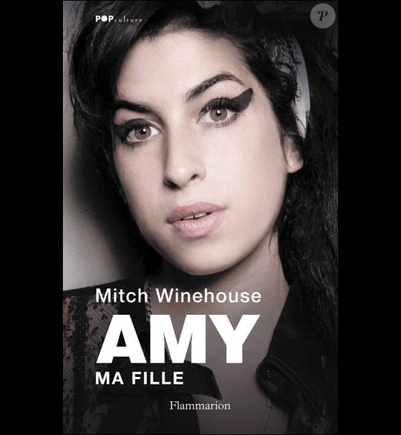 Amy, ma fille de Mitch Winehouse, Flammarion, en librairie le 4 juillet 2012.