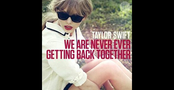 Le nouveau single de Taylor Swift, We Are Never Ever Getting Back Together, août 2012.