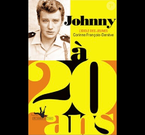 "Johnny à 20 ans - L'idole des jeunes", de Corinne François-Denève le 6 juin 2013 aux éditions Au Diable Vauvert.
