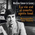 "La vie est si courte, après tout (Retrouvailles avec Thierry)" de Martine Simon-Le Luron aux Editions JCLattès, sortira le 6 mars 2013.