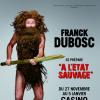 Affiche du spectacle de Franck Dubosc intitulé "À l'état sauvage"