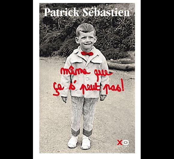 Autobiographie de Patrick Sébastien, "Même que ça s'peut pas !" (Editions XO).