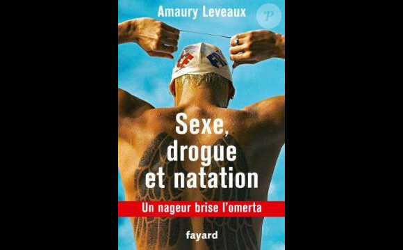 Amaury Leveaux publie Sexe, drogue et natation (Fayard).
