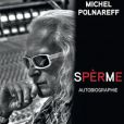 "Spèrme", l'autobiographie de Michel Polnareff, à paraître chez Plon le 24 mars 2016.