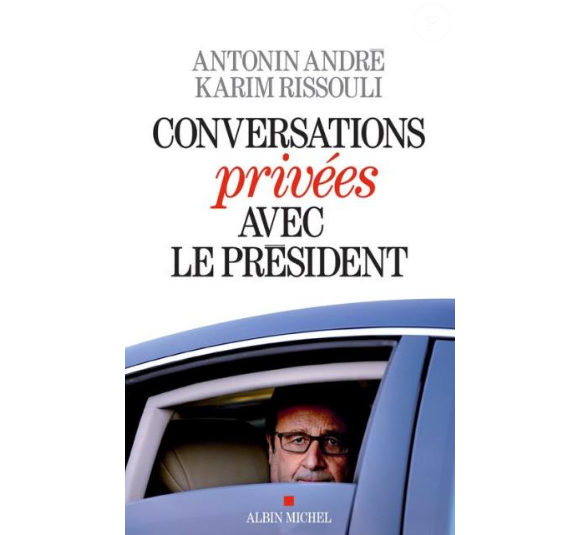 Le livre Conversations privées avec le président d'Antonin André et Karim Rissouli aux éditions Albin Michel
