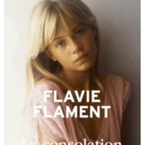 La Consolation (éditions JC Lattès) de Flavie Flament.