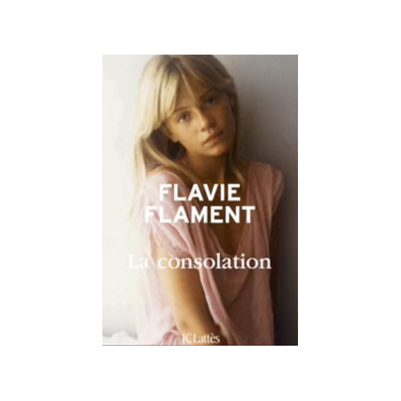 La Consolation (éditions JC Lattès) de Flavie Flament.