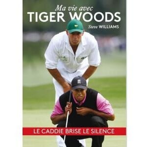 Couverture du livre "Ma vie avec Tiger Woods", de Steve Williams (Talent Sport)