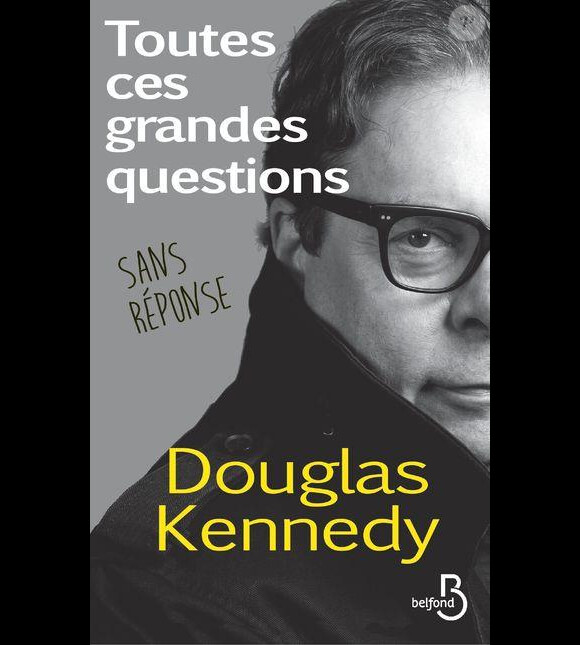Couverture "Toutes ces grandes questions sans réponse" de Douglas Kennedy (éditions Belfond) paru le 1er octobre 2016