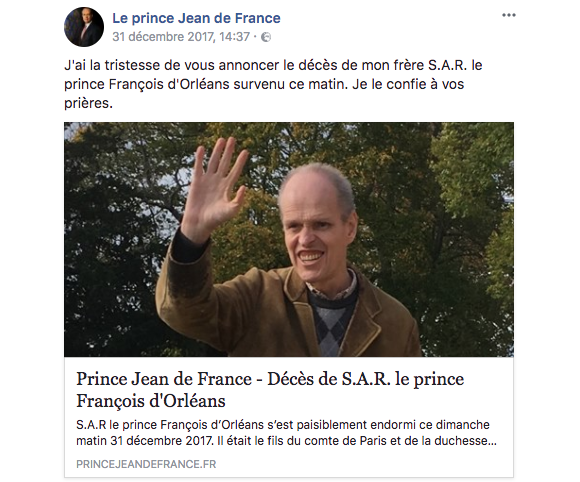 Le prince Jean d'Orléans a annoncé sur Facebook la mort de son frère le prince François, qui était atteint d'un handicap mental, survenue dans la nuit du 30 au 31 décembre 2017 à l'âge de 56 ans.