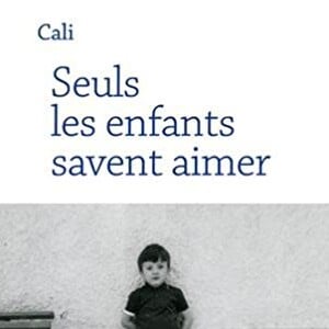 Couverture du livre "Seuls les enfants savent aimer" de Cali, publié aux éditions Cherche Midi le 18 janvier 2018. 