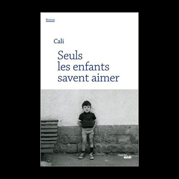 Couverture du livre "Seuls les enfants savent aimer" de Cali, publié aux éditions Cherche Midi le 18 janvier 2018. 