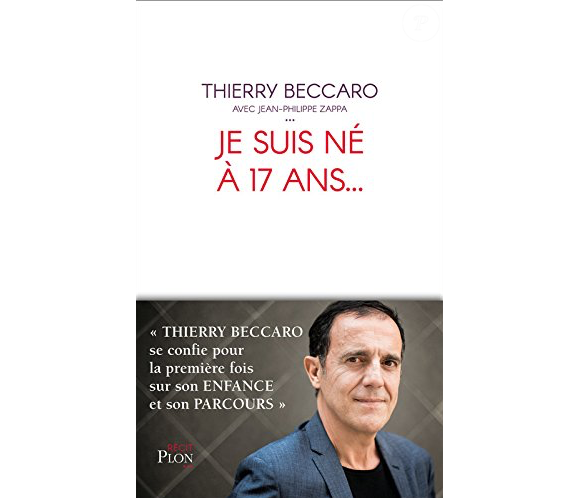 Je suis né à 17 ans, l'autobiographie de Thierry Beccaro.