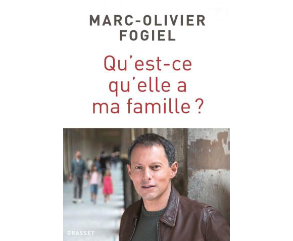 "Qu'est-ce qu'elle a ma famille ?", le nouveau livre de Marc-Olivier Fogiel disponible le 3 octobre 2018 aux éditions Grasset.