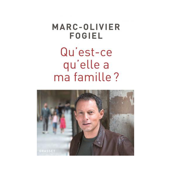 "Qu'est-ce qu'elle a ma famille ?", le nouveau livre de Marc-Olivier Fogiel disponible le 3 octobre 2018 aux éditions Grasset.