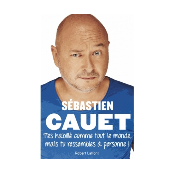 T'es habillé comme tout le monde, mais tu ressembles à personne - Couverture de l'autobiographie de Cauet