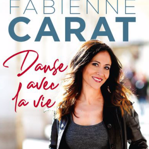 "Danse avec la vie", autobiographie de Fabienne Carat. Le livre sortira le 20 mai 2020.
