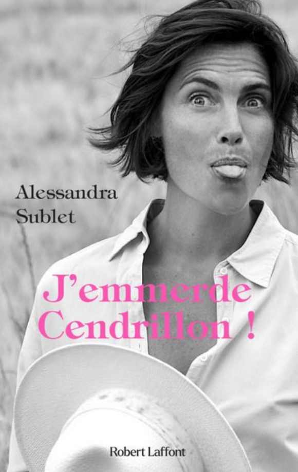 Alessandra Sublet sort sa première autobiographie "J'emmerde Cendrillon"