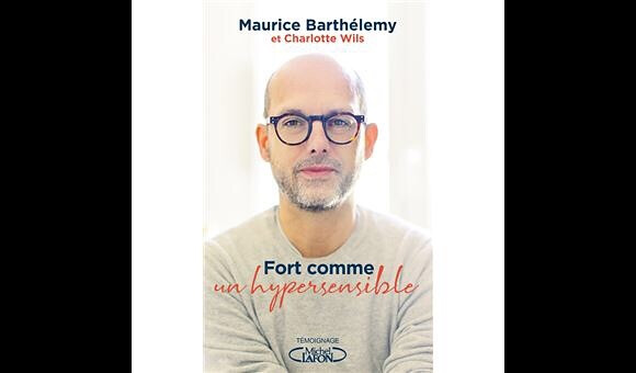 Maurice Barthélémy a co-écrit, Fort comme un hypersensible (Ed. Michel Lafont) avec Charlotte Wils.