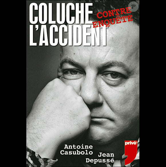 Coluche, l'accident - La contre-enquête, d'Antoine Casubolo et Jean Depusse aux éditions Privé