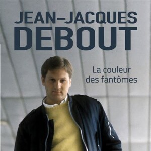 Jean-Jacques Debout La couleur des fantômes