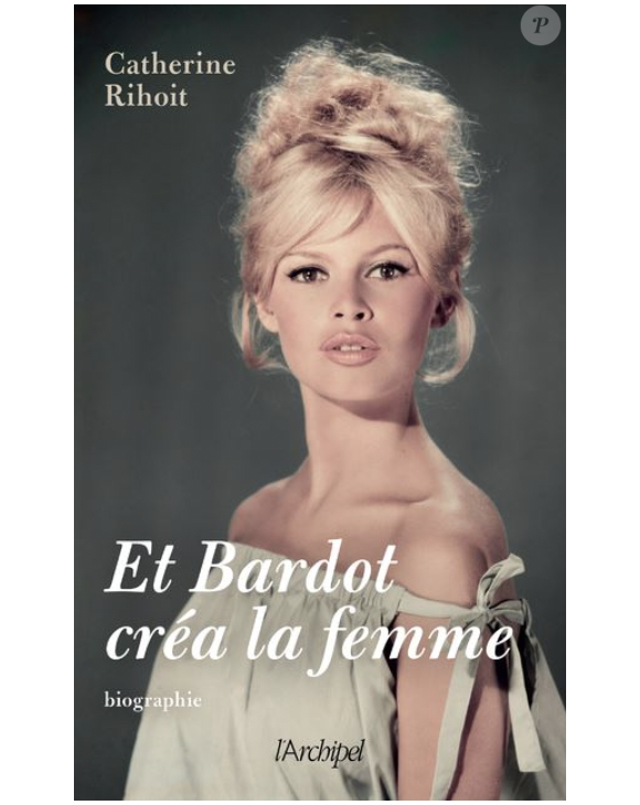 Et Bardot créa la femme de Catherine Rihoit (éd. L'Archipel)