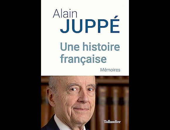 "Une histoire française", mémoires d'Ailain Juppé, éditions Tallandier