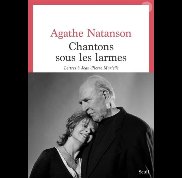Couverture de "Chantons sous les larmes - Lettres à Jean-Pierre Marielle" de sa veuve Agathe Natanson, éditions du Seuil.