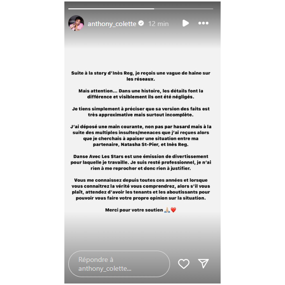 "Sa version des faits est très approximative", a-t-il écrit
Anthony Colette réagit après les prises de paroles d'Inès Reg et Natacha St-Pier en story Instagram