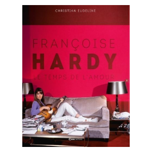 Couverture du livre "Françoise Hardy - Le temps de l'amour" de Christian Eudeline