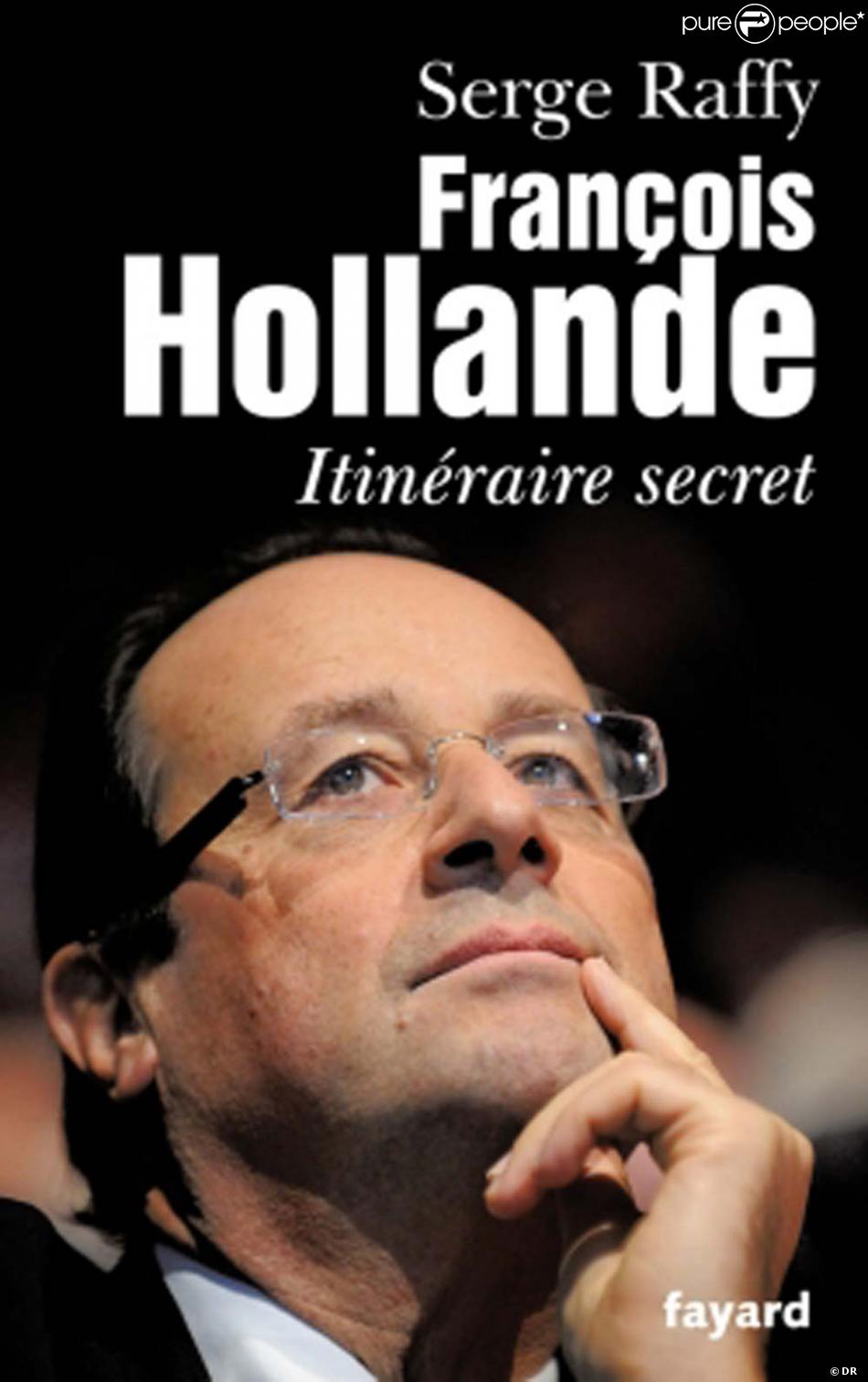  François Hollande, itinéraire secret  de Serge Raffy, le 7 septembre aux éditions Fayard.