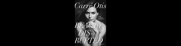 Beauty, Disrupted : A Memoir, de Carré Otis