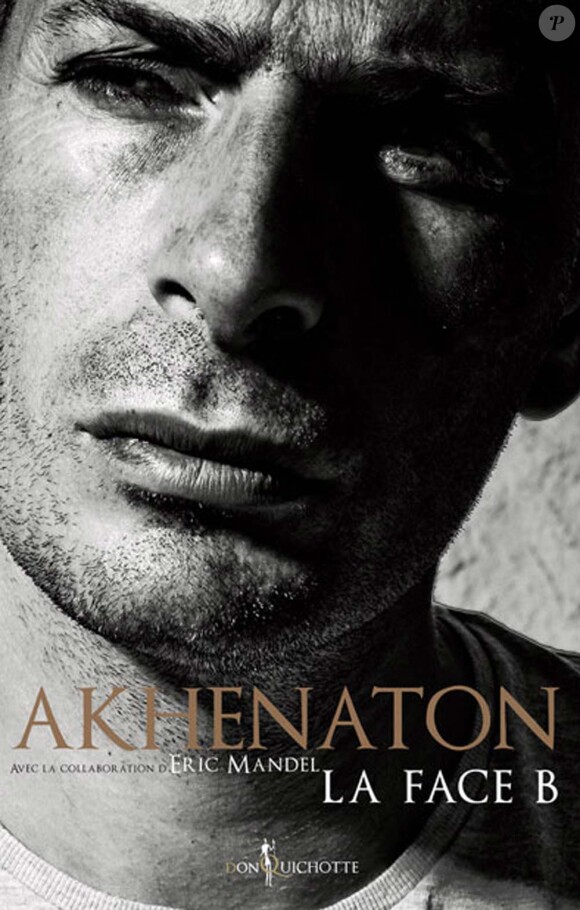 Akhenaton - La Face B - aux éditions Don Quichotte, mars 2010.